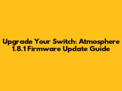 Upgrade Your Switch: Atmosphere 1.8.1 Firmware Update Guide