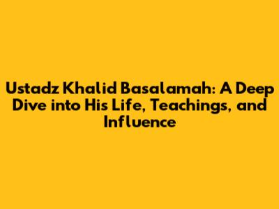 Ustadz Khalid Basalamah: A Deep Dive into His Life, Teachings, and Influence