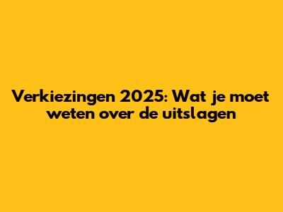 Verkiezingen 2025: Wat je moet weten over de uitslagen