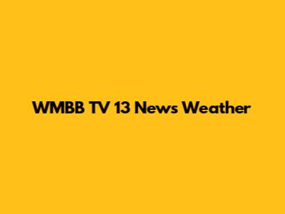WMBB TV 13 News Weather