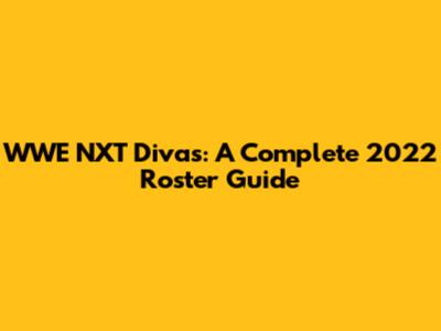 WWE NXT Divas: A Complete 2022 Roster Guide