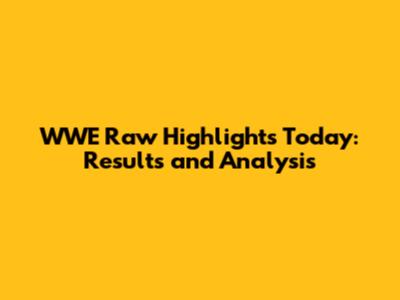 WWE Raw Highlights Today: Results and Analysis