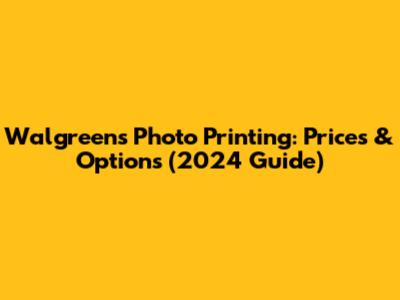 Walgreens Photo Printing: Prices & Options (2024 Guide)