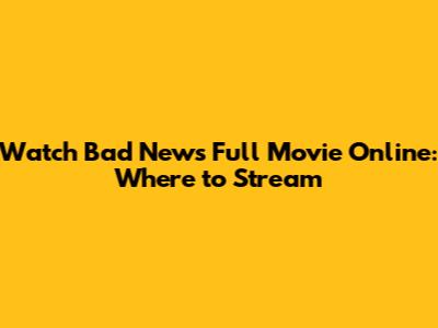 Watch Bad News Full Movie Online: Where to Stream