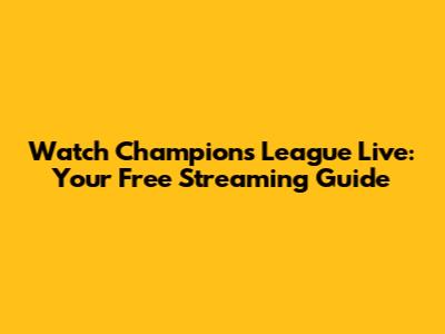 Watch Champions League Live: Your Free Streaming Guide