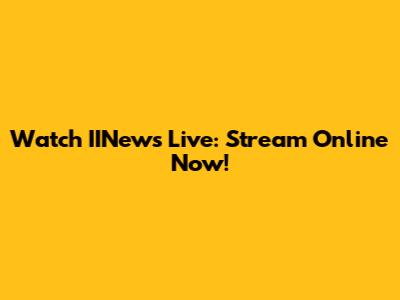 Watch IINews Live: Stream Online Now!