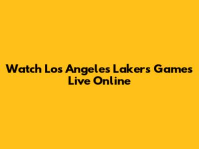 Watch Los Angeles Lakers Games Live Online