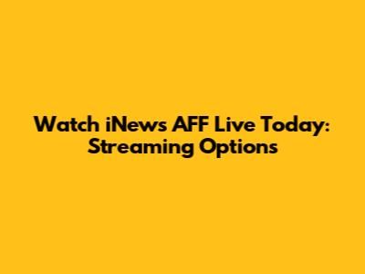 Watch iNews AFF Live Today: Streaming Options