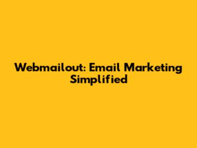 Webmailout: Email Marketing Simplified