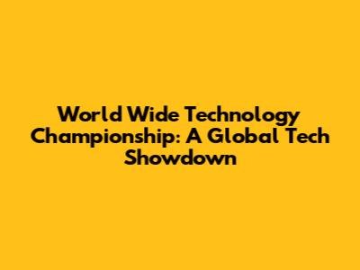 World Wide Technology Championship: A Global Tech Showdown