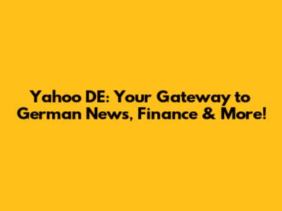 Yahoo DE: Your Gateway to German News, Finance & More!