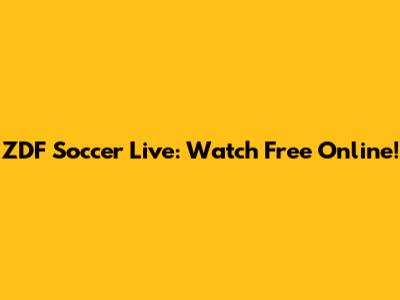 ZDF Soccer Live: Watch Free Online!