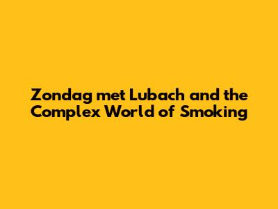 Zondag met Lubach and the Complex World of Smoking