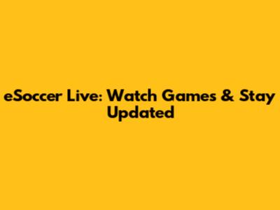 eSoccer Live: Watch Games & Stay Updated