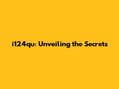 i124qu: Unveiling the Secrets