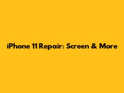 iPhone 11 Repair: Screen & More