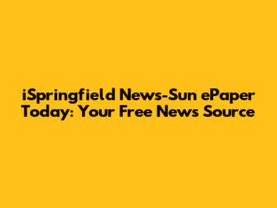 iSpringfield News-Sun ePaper Today: Your Free News Source