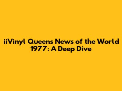 iiVinyl Queen's News of the World 1977: A Deep Dive