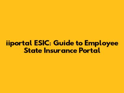 iiportal ESIC: Guide to Employee State Insurance Portal