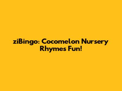 ziBingo: Cocomelon Nursery Rhymes Fun!