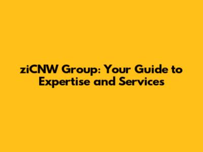ziCNW Group: Your Guide to Expertise and Services